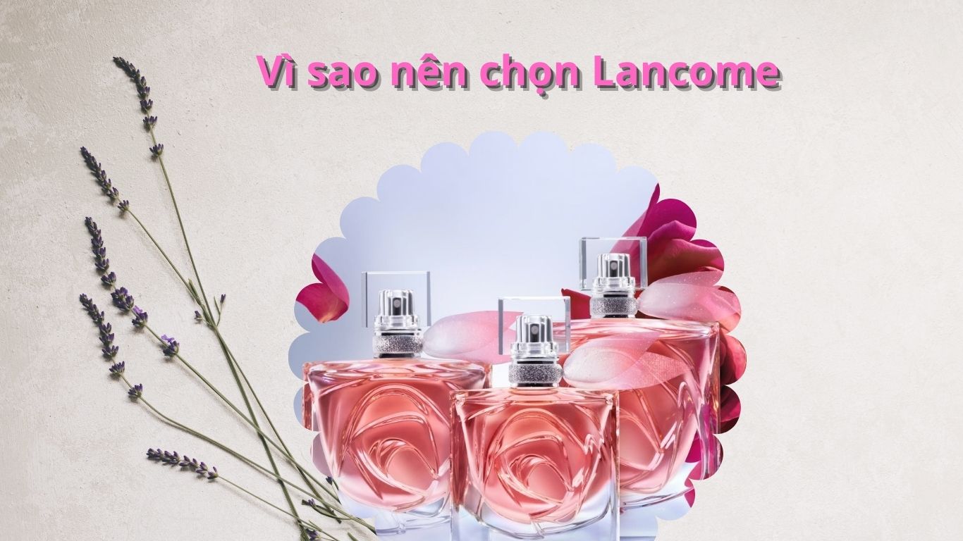 5 Lý do nước hoa Lancome luôn được phái đẹp săn đón