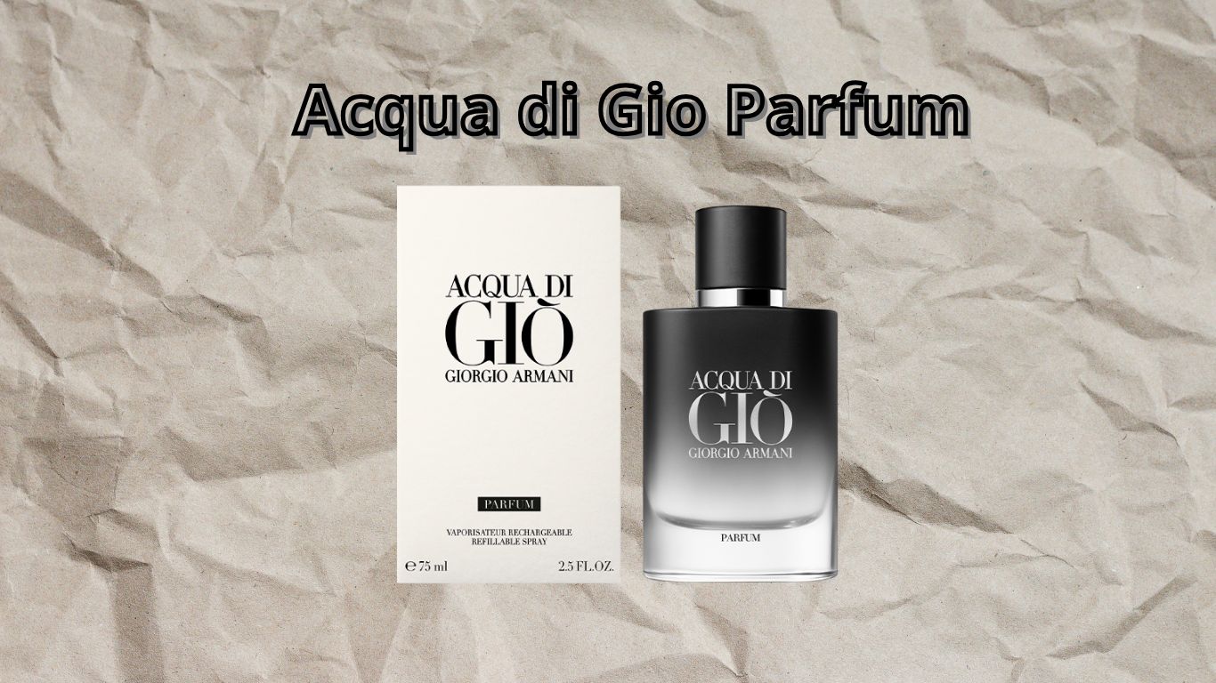 Nước hoa nam Acqua di Gio Parfum: Tôn vinh sức hút mạnh mẽ và hiện đại